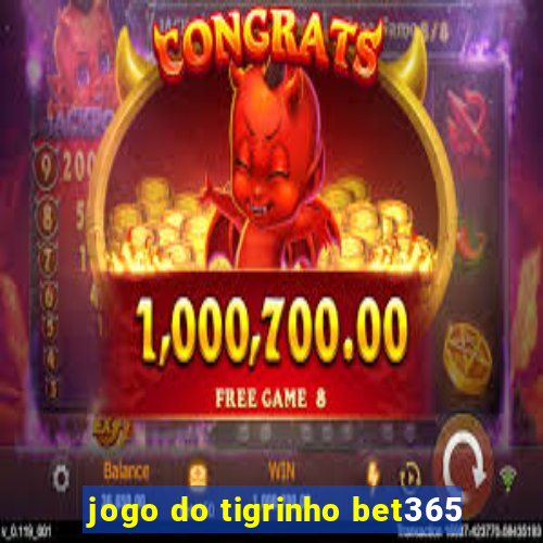 jogo do tigrinho bet365